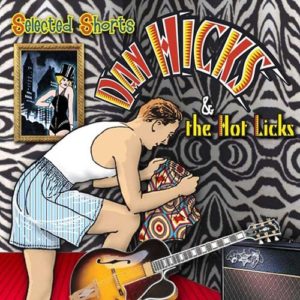 Dan Hicks And The Hot Licks - Selected Shorts