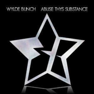 Wylde Bunch - Abuse Thys Substance
